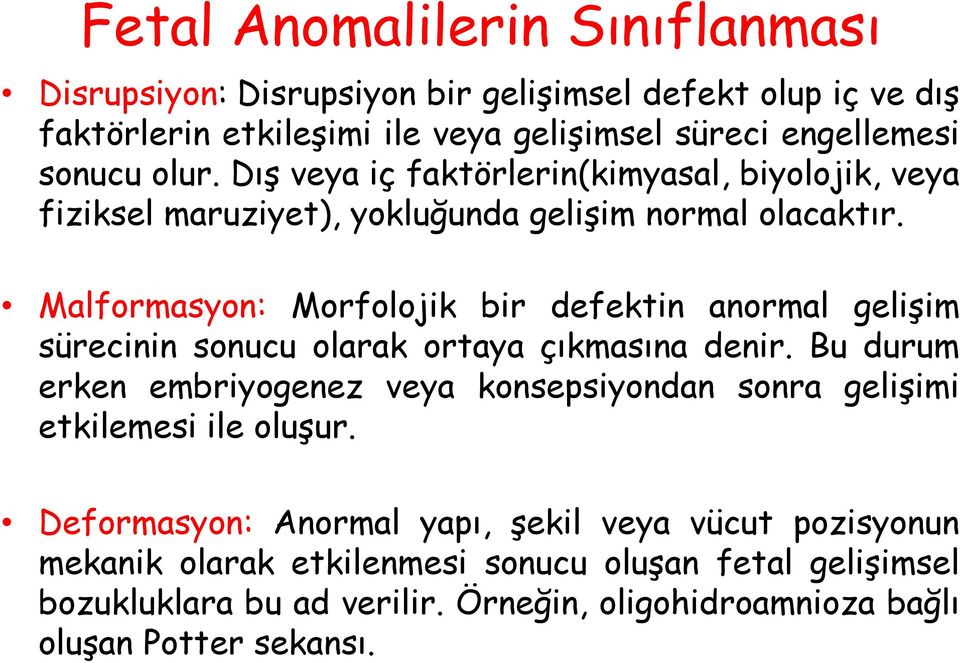 Malformasyon: Morfolojik bir defektin anormal gelişim sürecinin sonucu olarak ortaya çıkmasına denir.