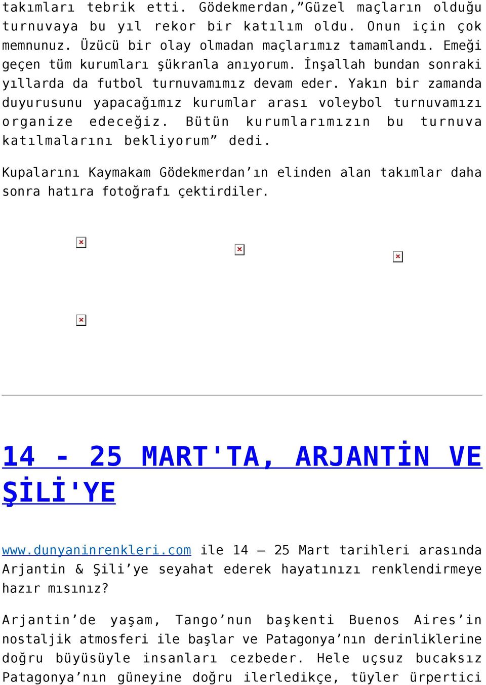 Yakın bir zamanda duyurusunu yapacağımız kurumlar arası voleybol turnuvamızı organize edeceğiz. Bütün kurumlarımızın bu turnuva katılmalarını bekliyorum dedi.