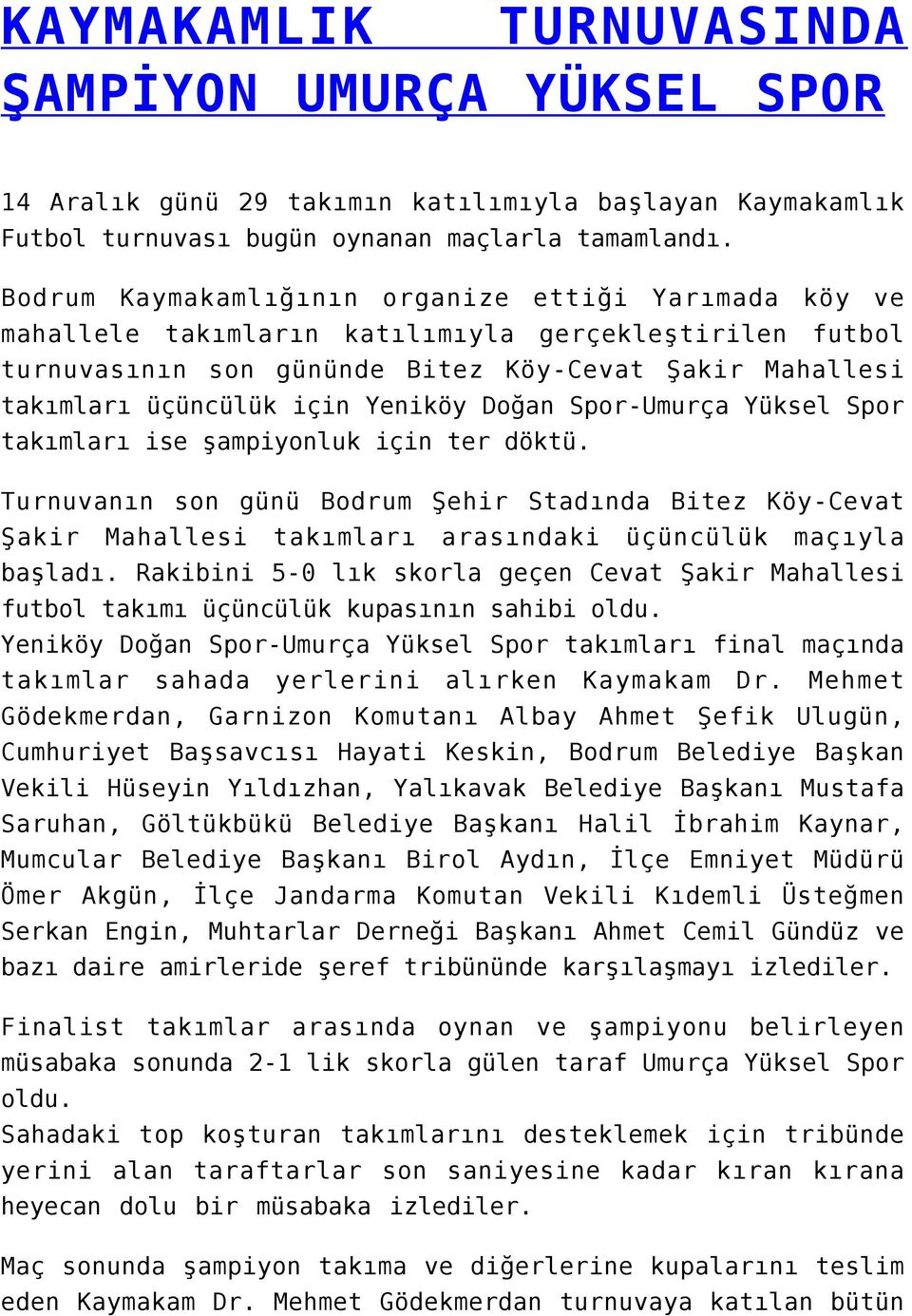 Yeniköy Doğan Spor-Umurça Yüksel Spor takımları ise şampiyonluk için ter döktü.