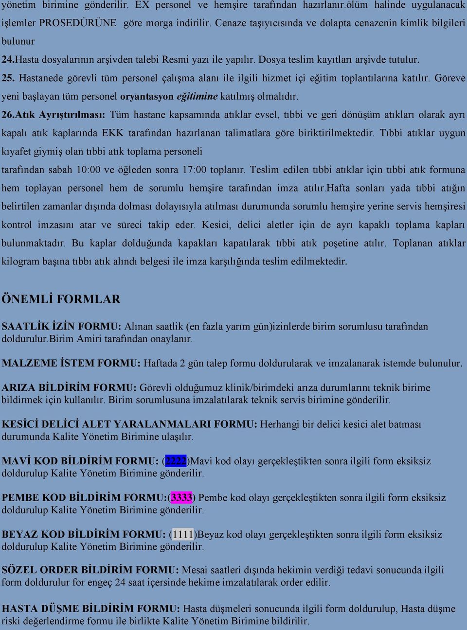 Hastanede görevli tüm personel çalışma alanı ile ilgili hizmet içi eğitim toplantılarına katılır. Göreve yeni başlayan tüm personel oryantasyon eğitimine katılmış olmalıdır. 26.