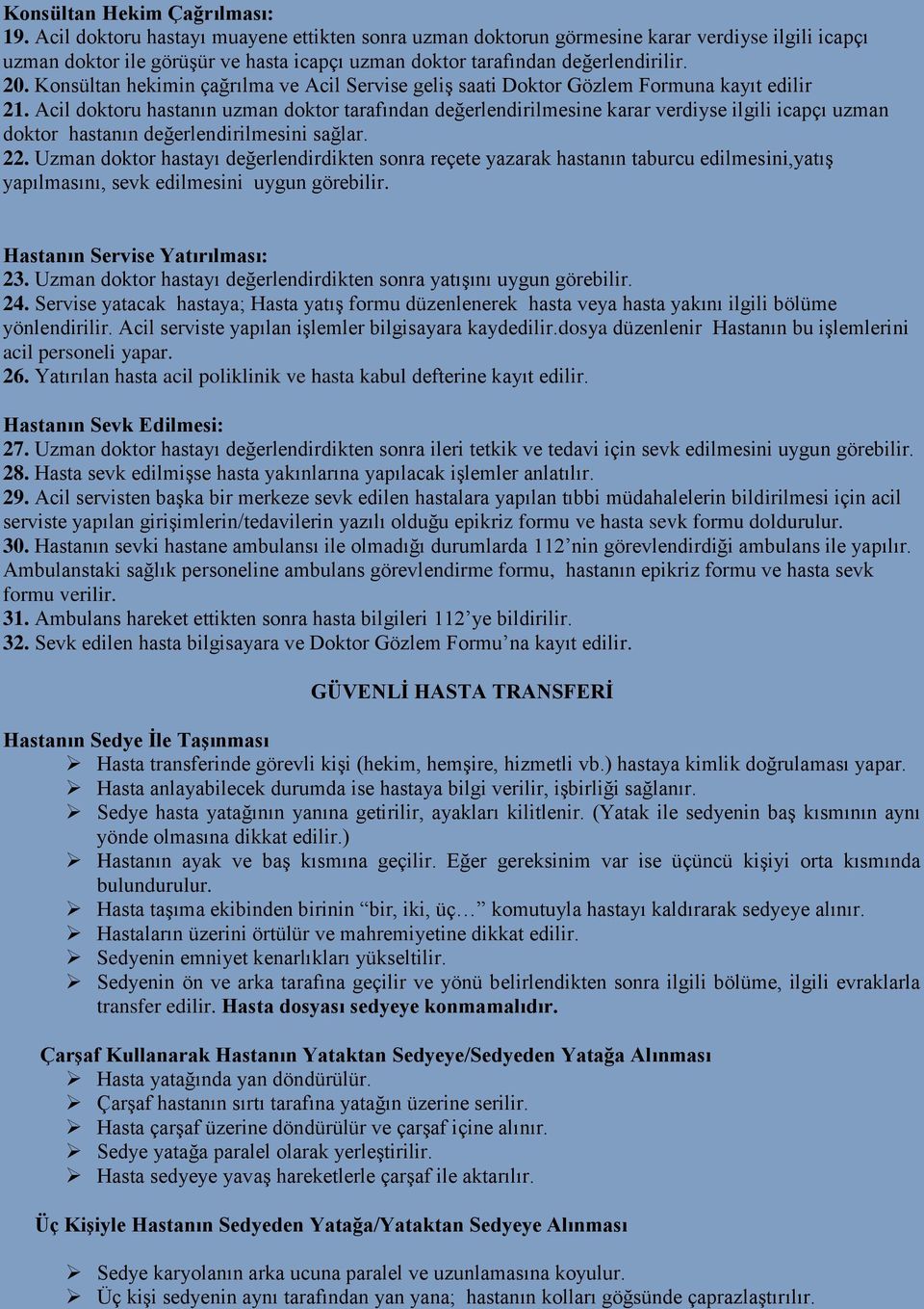 Konsültan hekimin çağrılma ve Acil Servise geliş saati Doktor Gözlem Formuna kayıt edilir 21.