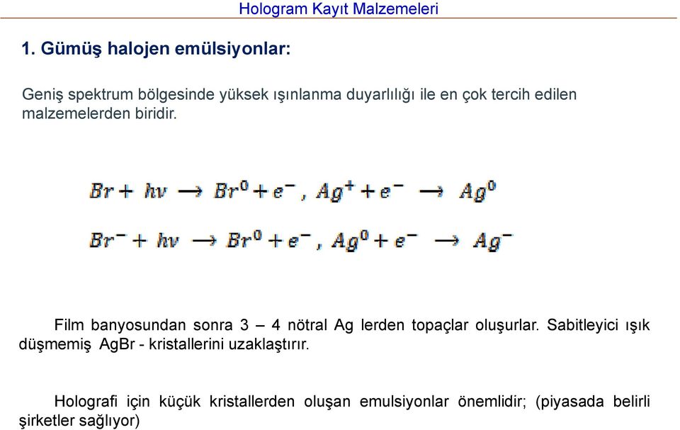 Film banyosundan sonra 3 4 nötral Ag lerden topaçlar oluşurlar.