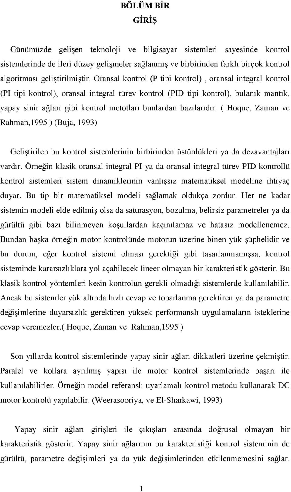 Oransal kontrol (P tipi kontrol), oransal integral kontrol (PI tipi kontrol), oransal integral türev kontrol (PID tipi kontrol), bulanık mantık, yapay sinir ağları gibi kontrol metotları bunlardan