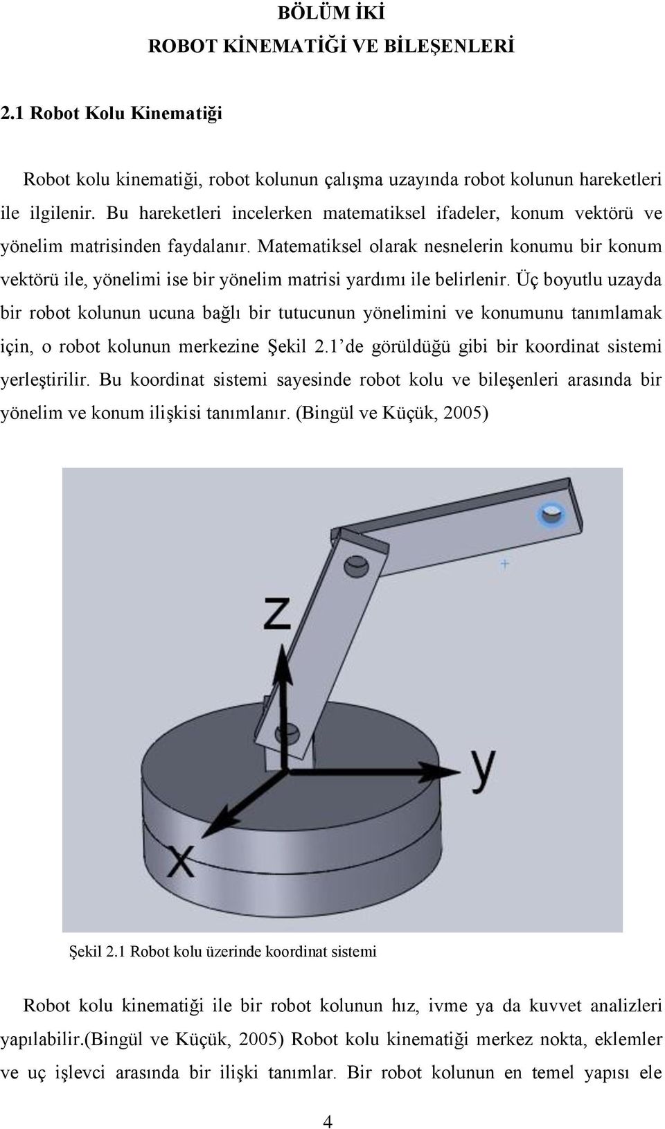 Matematiksel olarak nesnelerin konumu bir konum vektörü ile, yönelimi ise bir yönelim matrisi yardımı ile belirlenir.