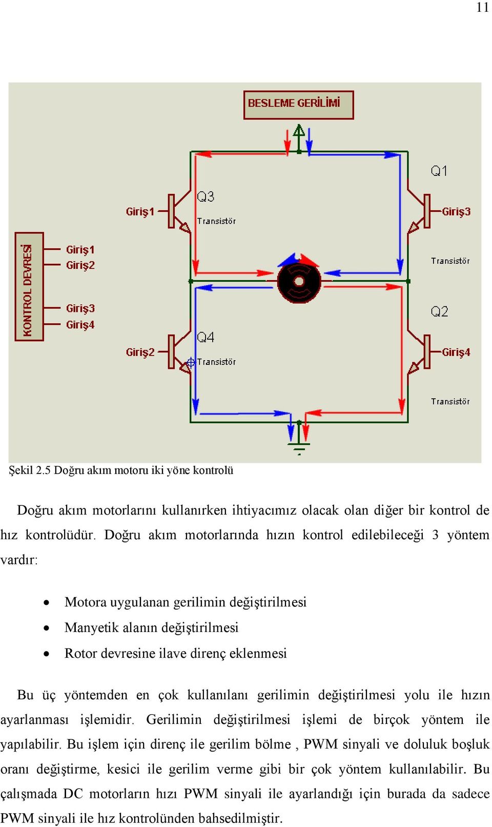 yöntemden en çok kullanılanı gerilimin değiştirilmesi yolu ile hızın ayarlanması işlemidir. Gerilimin değiştirilmesi işlemi de birçok yöntem ile yapılabilir.