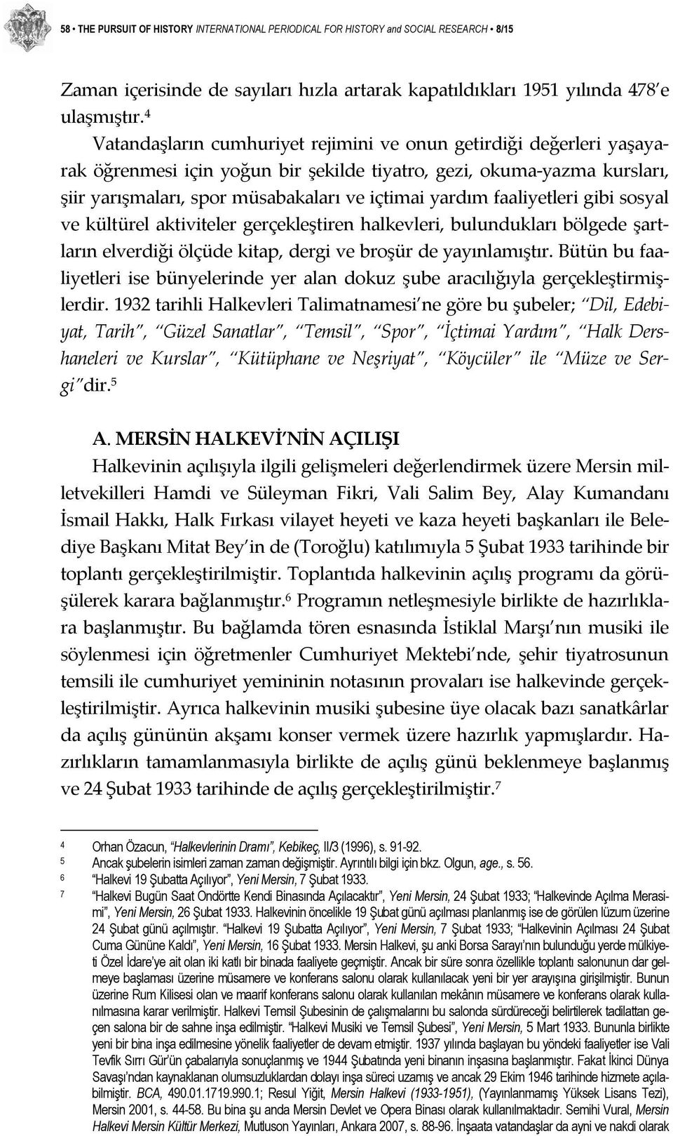 faaliyetleri gibi sosyal ve kültürel aktiviteler gerçekleştiren halkevleri, bulundukları bölgede şartların elverdiği ölçüde kitap, dergi ve broşür de yayınlamıştır.