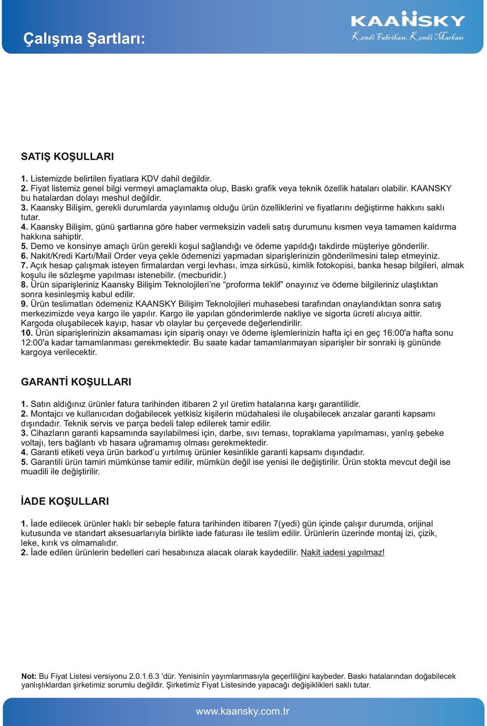 Kaansky B l ş m, gerekl durumlarda yayınlamış olduğu ürün özell kler n ve ﬁyatlarını değ şt rme hakkını saklı tutar. 4.