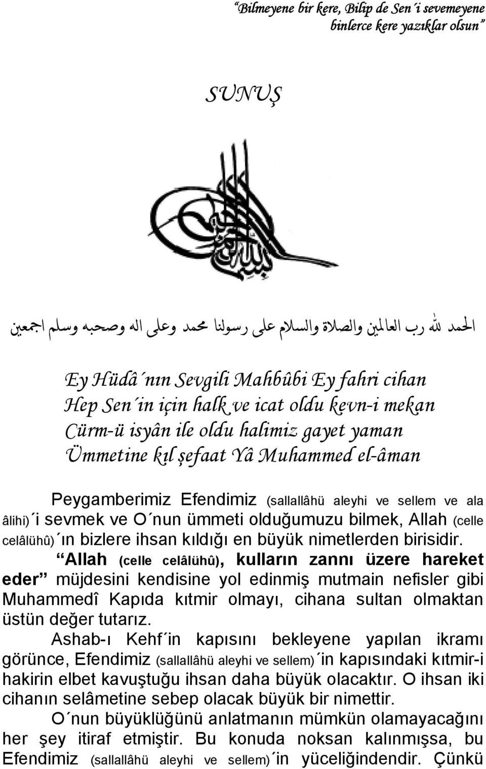 âlihi) i sevmek ve O nun ümmeti olduğumuzu bilmek, Allah (celle celâlühû) ın bizlere ihsan kıldığı en büyük nimetlerden birisidir.