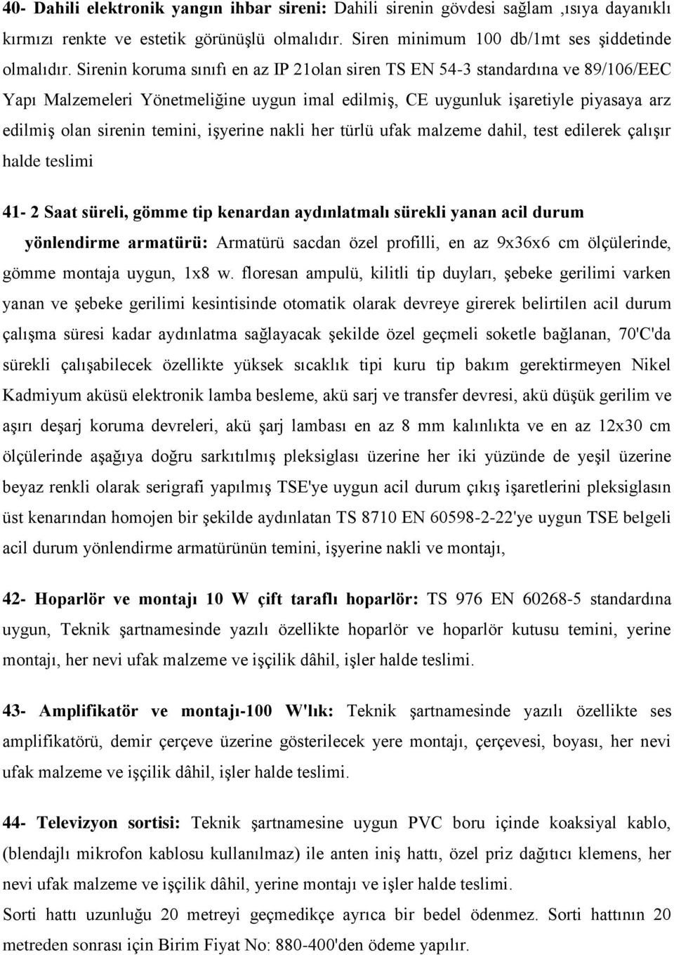 iģyerine nakli her türlü ufak malzeme dahil, test edilerek çalıģır halde teslimi 41-2 Saat süreli, gömme tip kenardan aydınlatmalı sürekli yanan acil durum yönlendirme armatürü: Armatürü sacdan özel