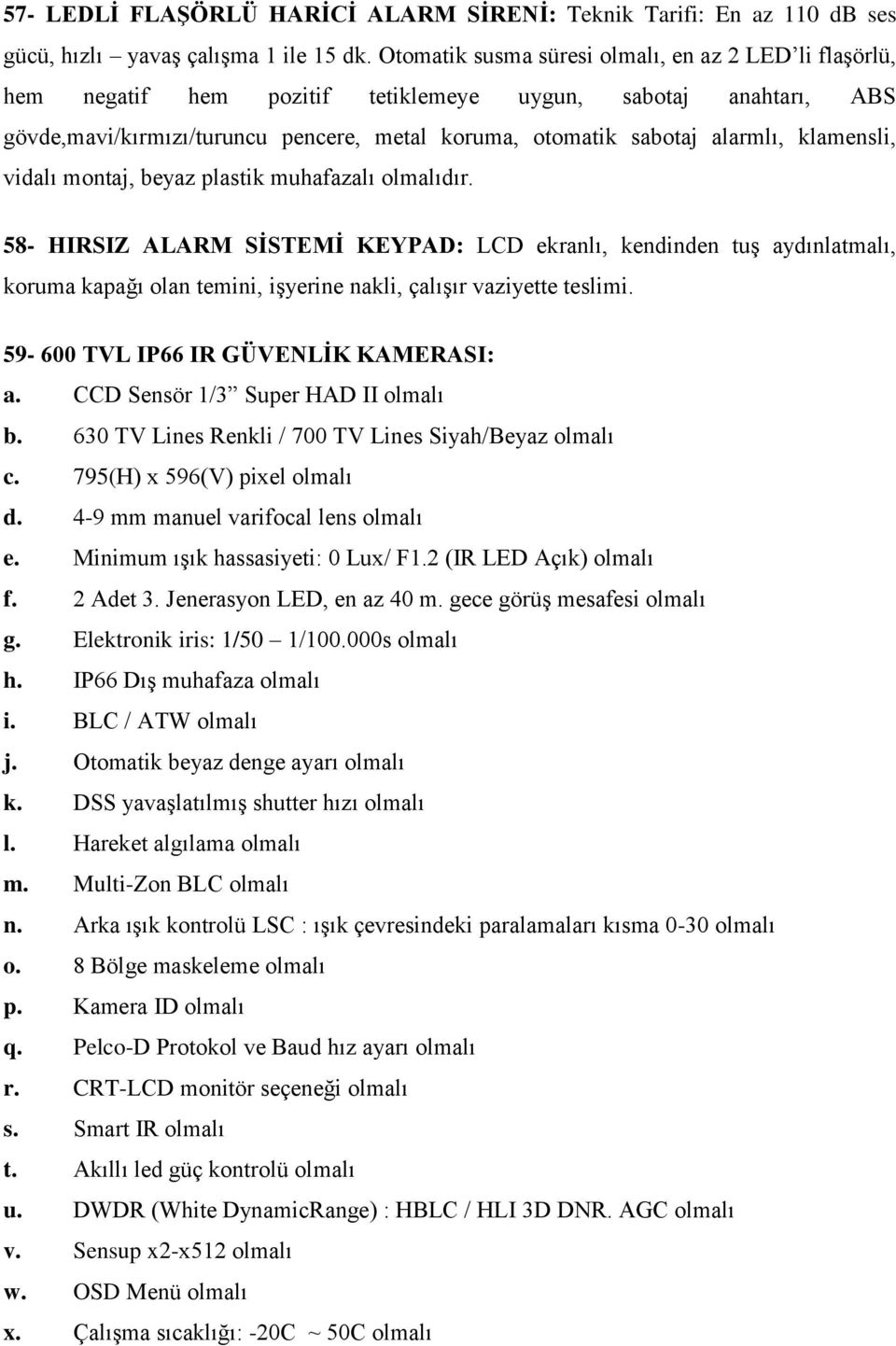 klamensli, vidalı montaj, beyaz plastik muhafazalı olmalıdır.