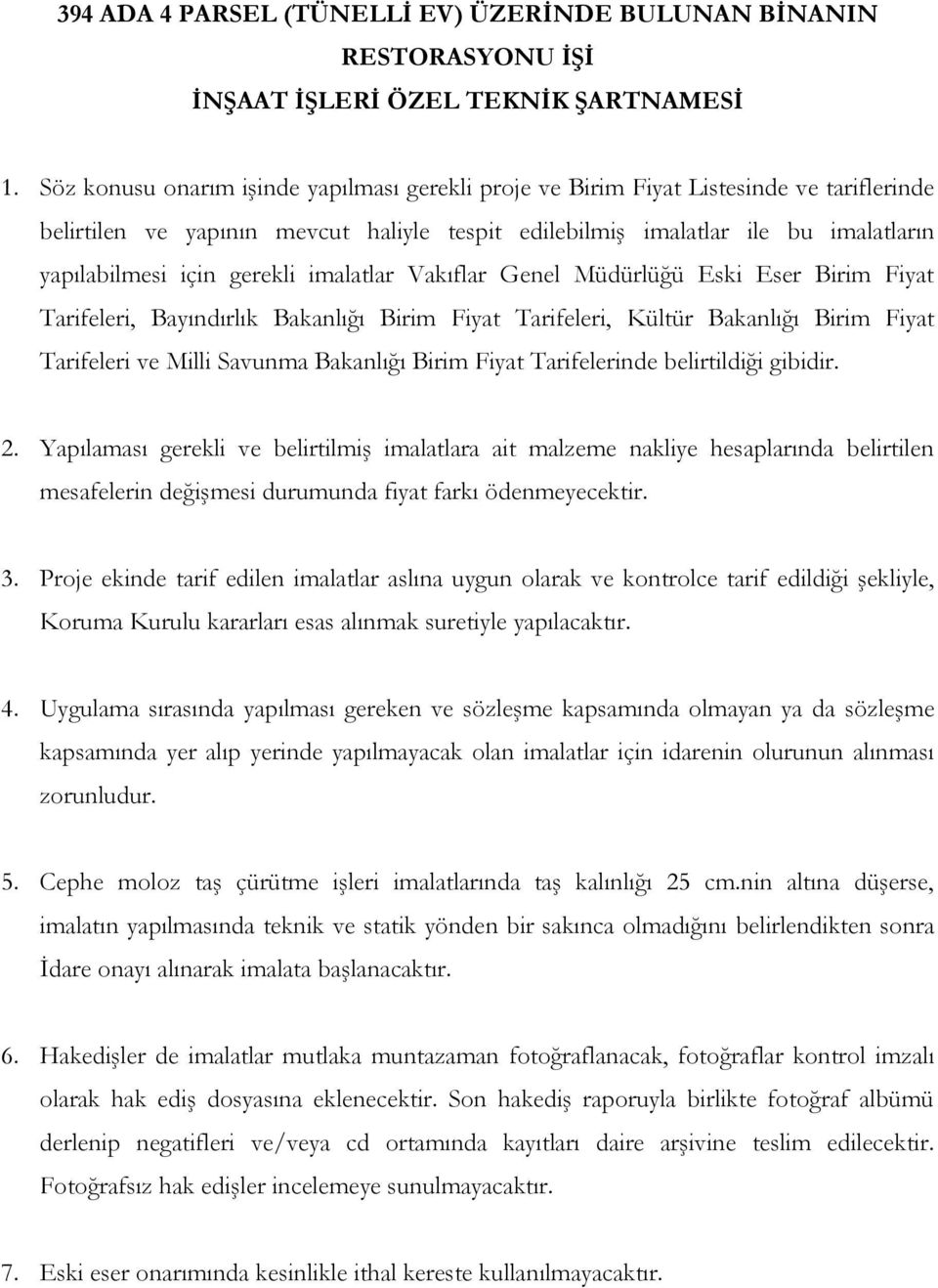 gerekli imalatlar Vakıflar Genel Müdürlüğü Eski Eser Birim Fiyat Tarifeleri, Bayındırlık Bakanlığı Birim Fiyat Tarifeleri, Kültür Bakanlığı Birim Fiyat Tarifeleri ve Milli Savunma Bakanlığı Birim