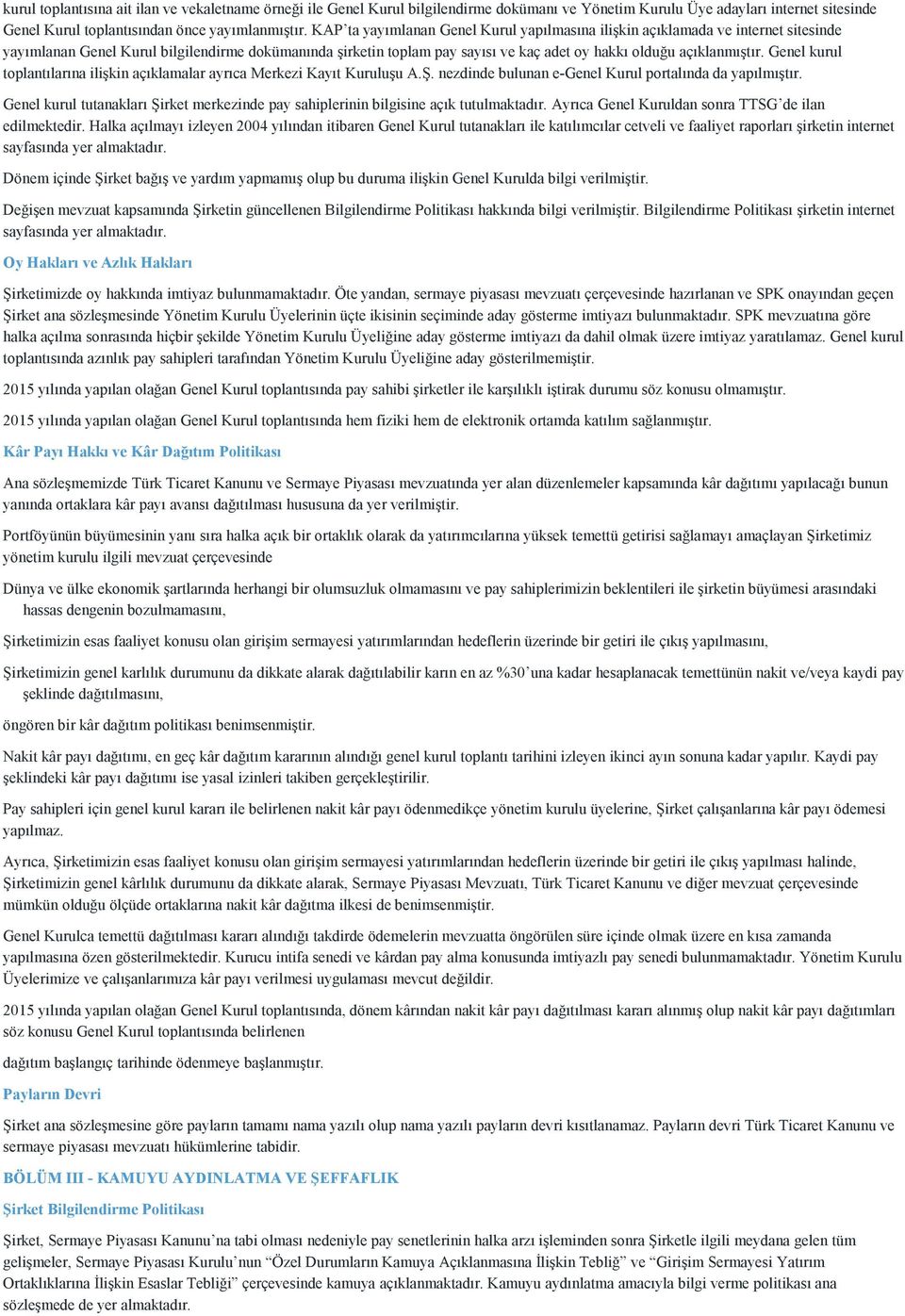 açıklanmıştır. Genel kurul toplantılarına ilişkin açıklamalar ayrıca Merkezi Kayıt Kuruluşu A.Ş. nezdinde bulunan e-genel Kurul portalında da yapılmıştır.