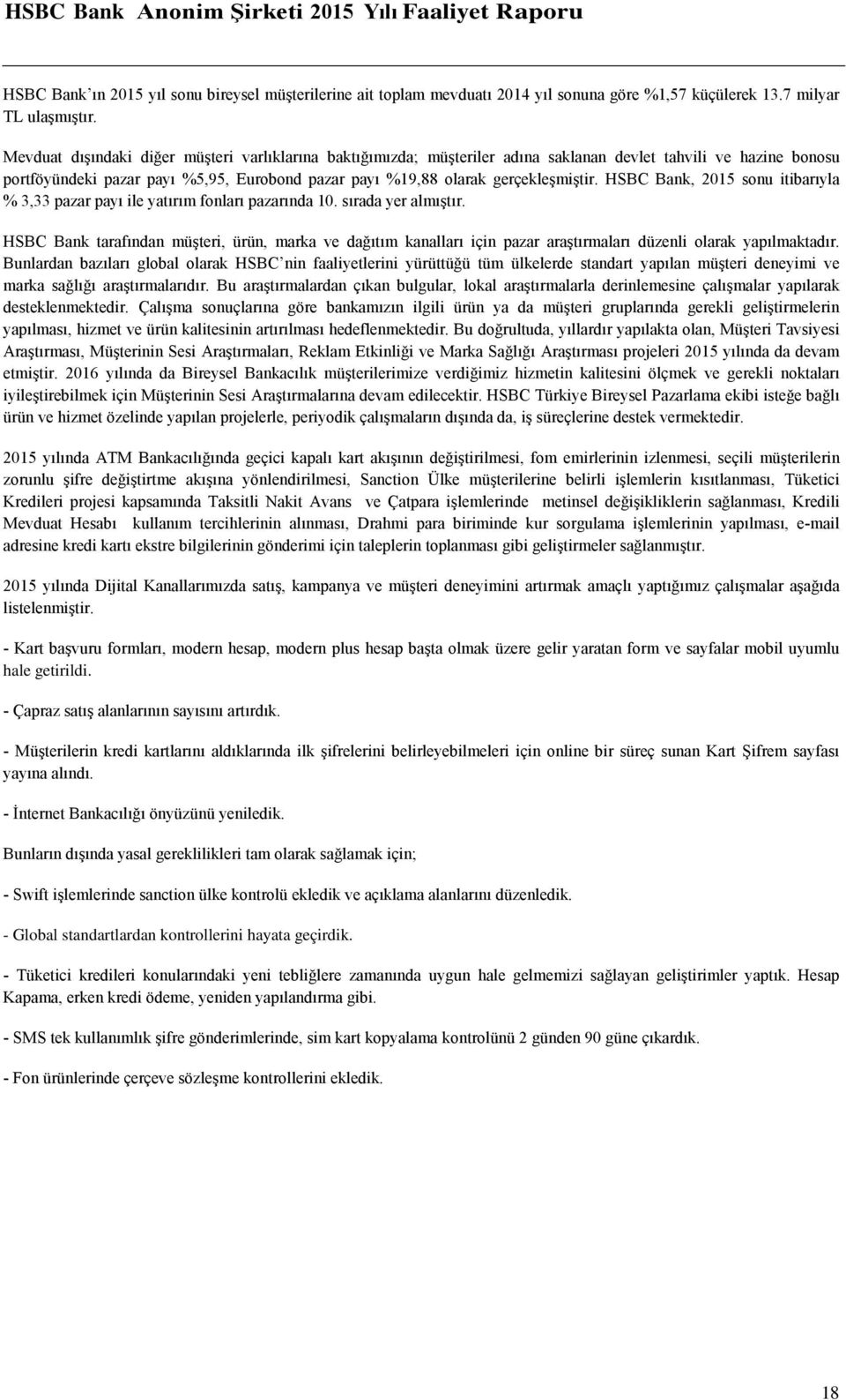 HSBC Bank, 2015 sonu itibarıyla % 3,33 pazar payı ile yatırım fonları pazarında 10. sırada yer almıştır.