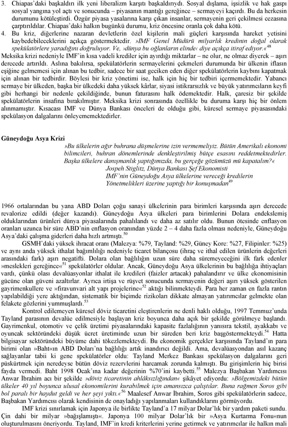 Chiapas daki halkın bugünkü durumu, kriz öncesine oranla çok daha kötü. 4.