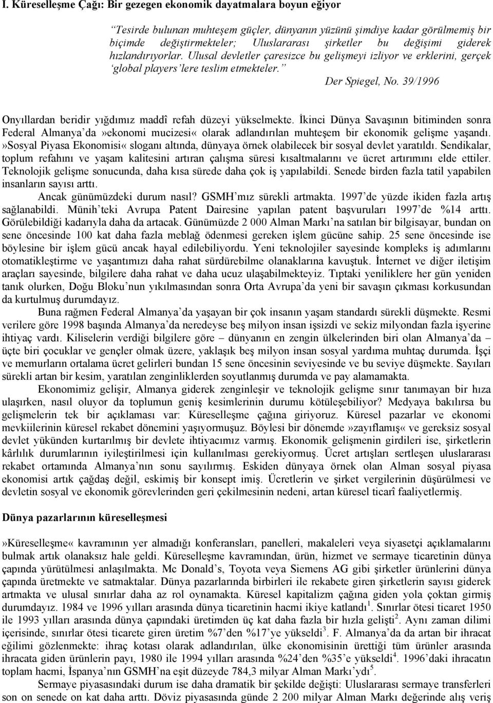 39/1996 Onyıllardan beridir yığdımız maddî refah düzeyi yükselmekte.