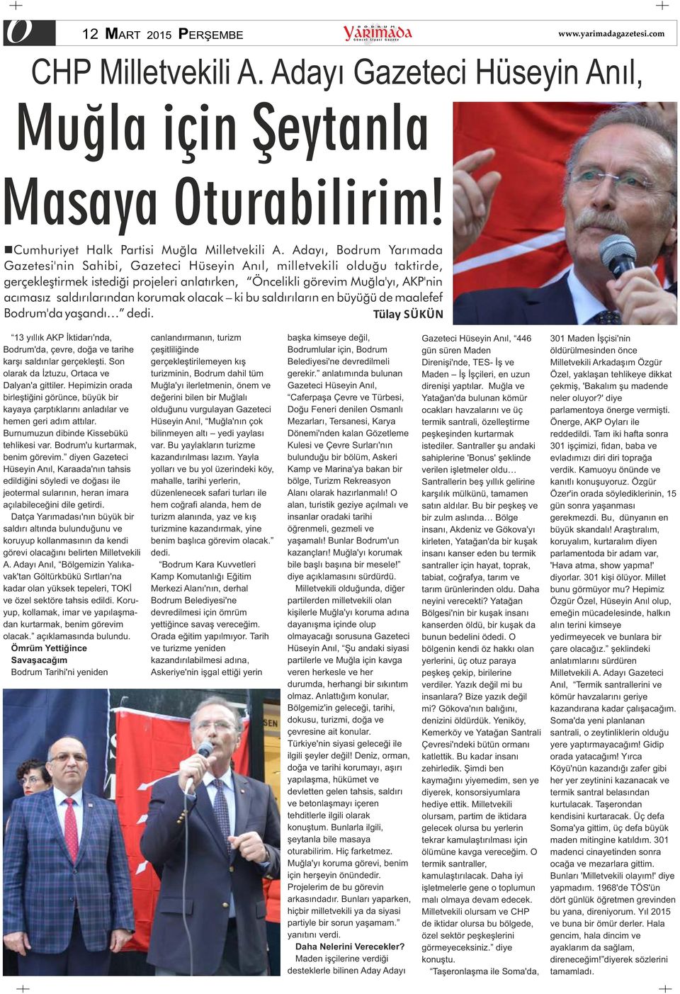 saldırılarından korumak olacak ki bu saldırıların en büyüğü de maalefef Bodrum'da yaşandı dedi. Tülay SÜKÜN 13 yıllık AKP İktidarı'nda, Bodrum'da, çevre, doğa ve tarihe karşı saldırılar gerçekleşti.