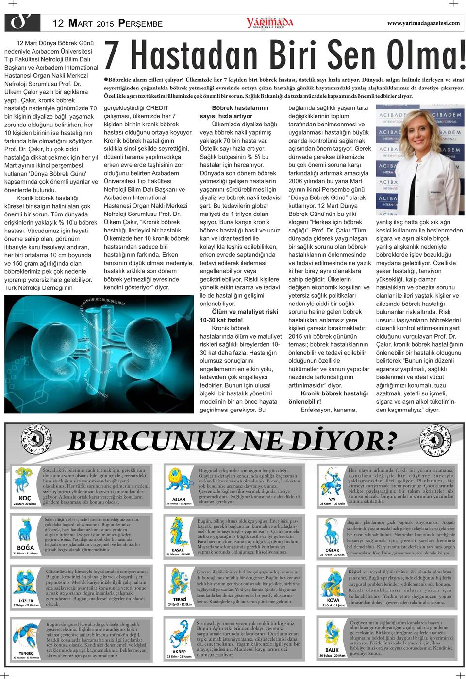 Çakır, kronik böbrek hastalığı nedeniyle günümüzde 70 bin kişinin diyalize bağlı yaşamak zorunda olduğunu belirtirken, her 10 kişiden birinin ise hastalığının farkında bile olmadığını söylüyor. Prof.