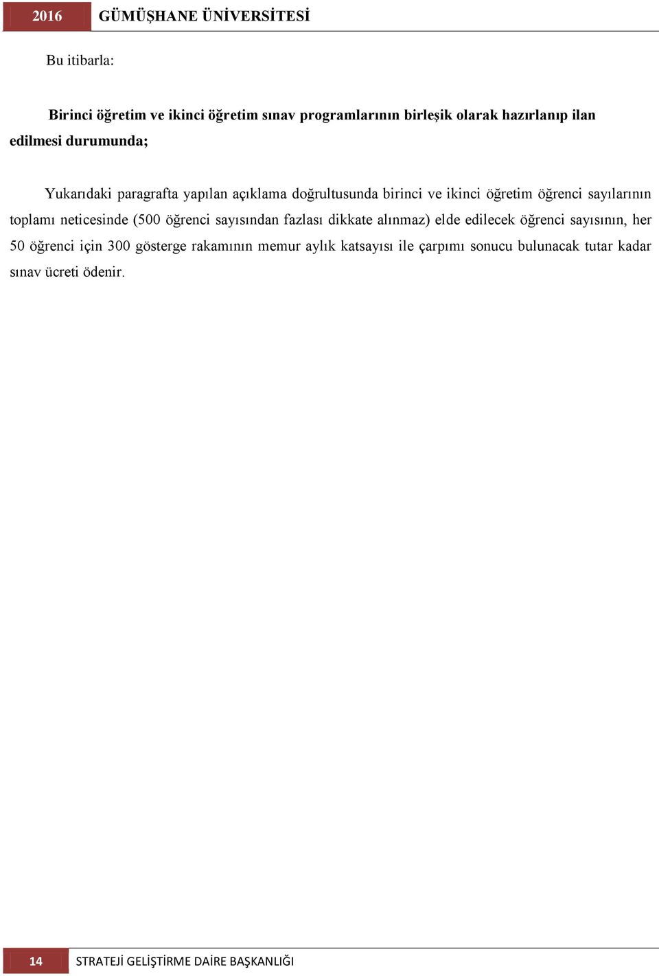 neticesinde (500 öğrenci sayısından fazlası dikkate alınmaz) elde edilecek öğrenci sayısının, her 50 öğrenci için 300 gösterge