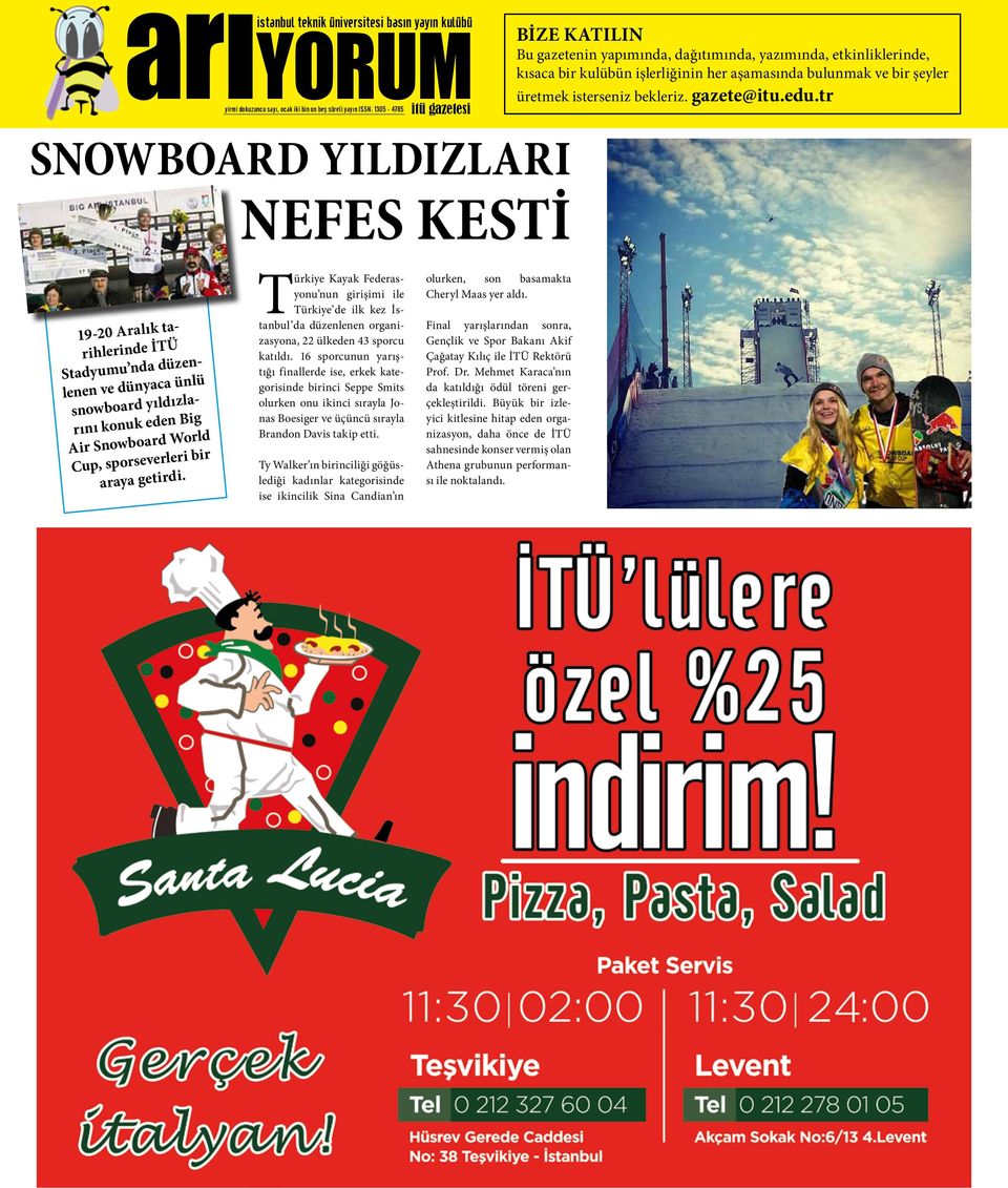 tr SNOWBOARD YILDIZLARI NEFES KESTİ 19-20 Aralık tarihlerinde İTÜ Stadyumu nda düzenlenen ve dünyaca ünlü snowboard yıldızlarını konuk eden Big Air Snowboard World Cup, sporseverleri bir araya