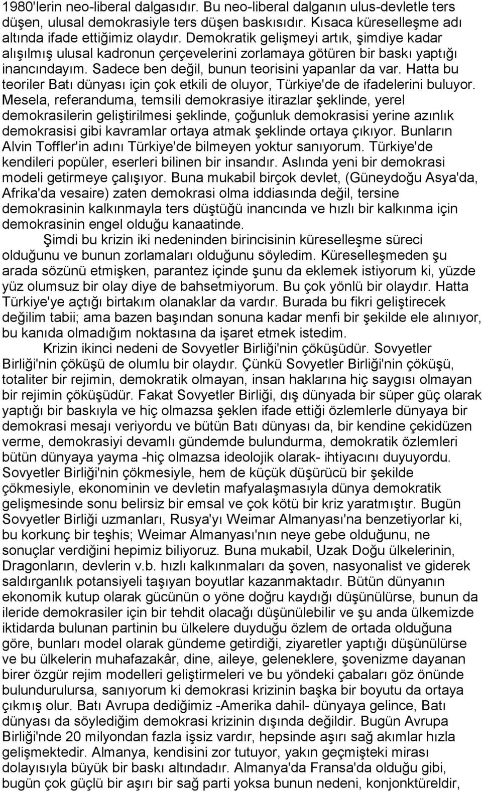 Hatta bu teoriler Batõ dünyasõ için çok etkili de oluyor, Türkiye'de de ifadelerini buluyor.