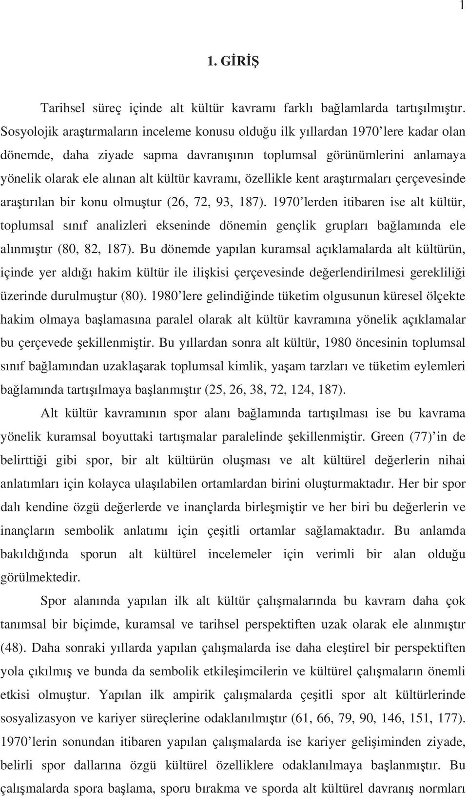 özellikle kent ara t rmalar çerçevesinde ara t r lan bir konu olmu tur (26, 72, 93, 187).