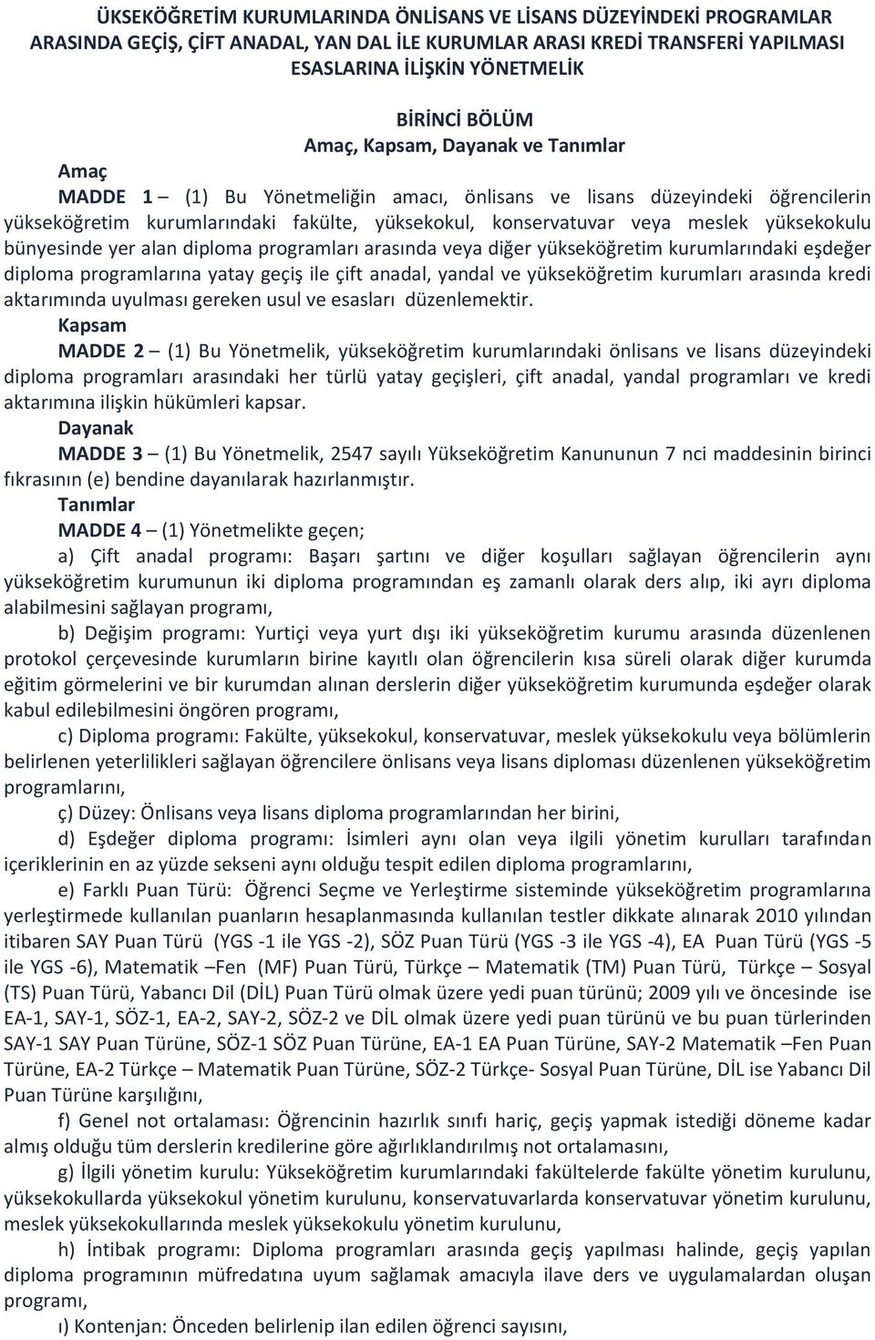 bünyesinde yer alan diploma programları arasında veya diğer yükseköğretim kurumlarındaki eşdeğer diploma programlarına yatay geçiş ile çift anadal, yandal ve yükseköğretim kurumları arasında kredi