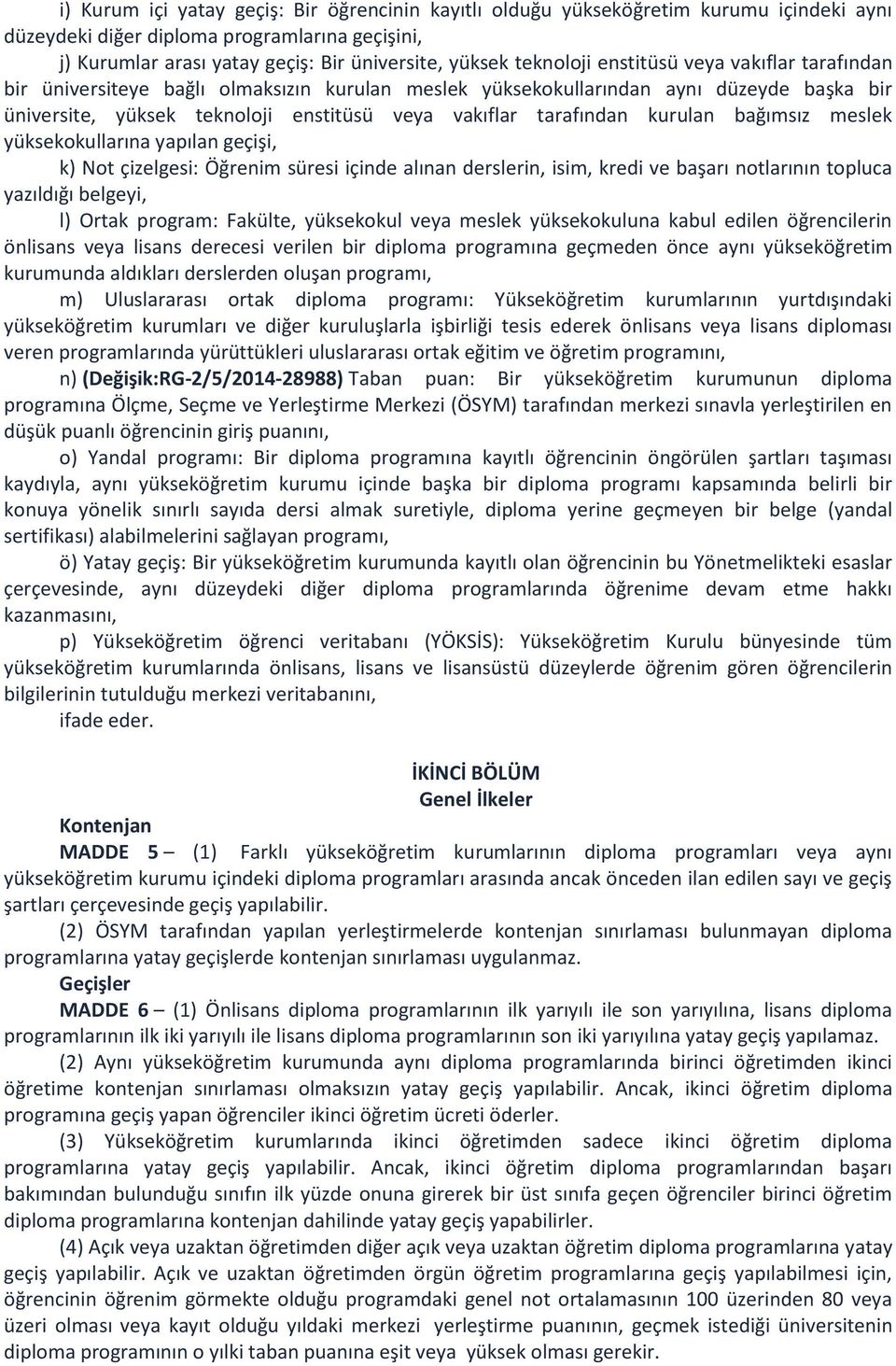 kurulan bağımsız meslek yüksekokullarına yapılan geçişi, k) Not çizelgesi: Öğrenim süresi içinde alınan derslerin, isim, kredi ve başarı notlarının topluca yazıldığı belgeyi, l) Ortak program: