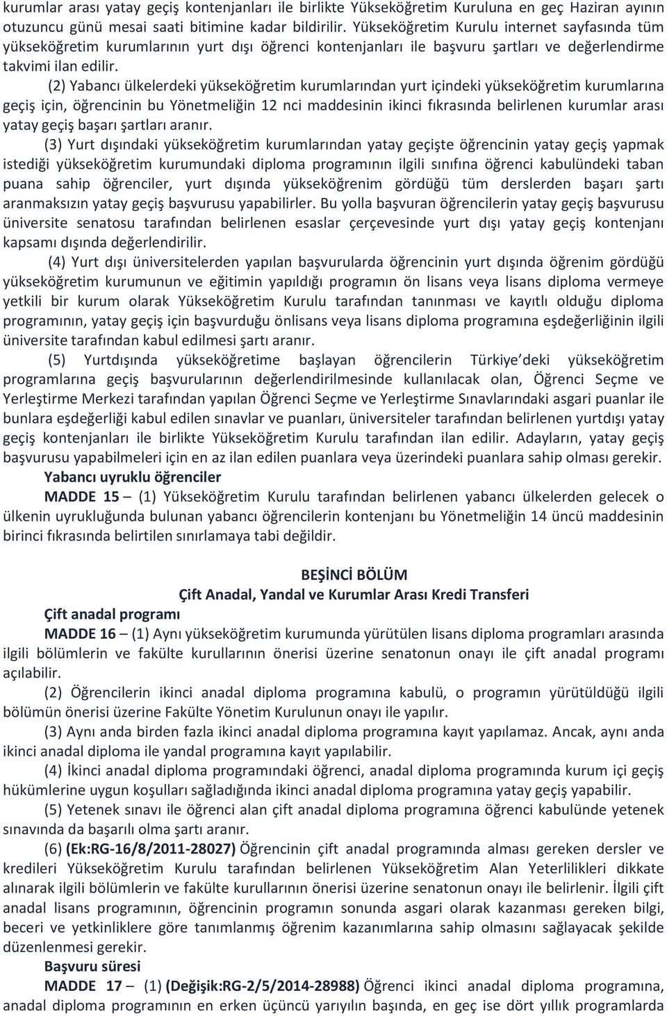 (2) Yabancı ülkelerdeki yükseköğretim kurumlarından yurt içindeki yükseköğretim kurumlarına geçiş için, öğrencinin bu Yönetmeliğin 12 nci maddesinin ikinci fıkrasında belirlenen kurumlar arası yatay