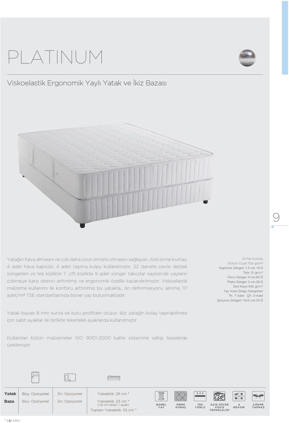 Viskoelastik malzeme kullanımı ile konforu arttırılmış bu yatakta,, ön deformasyonu alınmış 117 adet/m² TSE standartlarında bonel yay bulunmaktadır.