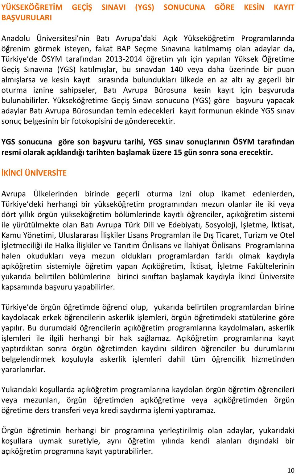 kesin kayıt sırasında bulundukları ülkede en az altı ay geçerli bir oturma iznine sahipseler, Batı Avrupa Bürosuna kesin kayıt için başvuruda bulunabilirler.