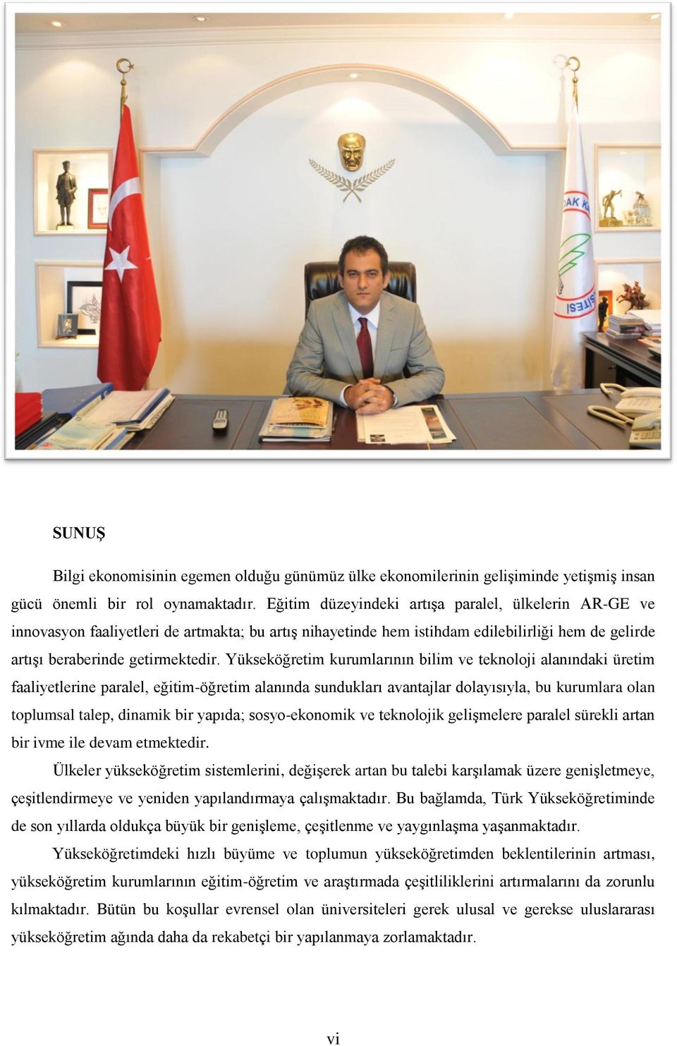 Yükseköğretim kurumlarının bilim ve teknoloji alanındaki üretim faaliyetlerine paralel, eğitim-öğretim alanında sundukları avantajlar dolayısıyla, bu kurumlara olan toplumsal talep, dinamik bir