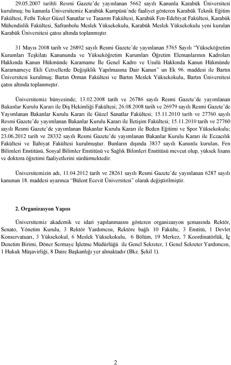 Güzel Sanatlar ve Tasarım Fakültesi, Karabük Fen-Edebiyat Fakültesi, Karabük Mühendislik Fakültesi, Safranbolu Meslek Yüksekokulu, Karabük Meslek Yüksekokulu yeni kurulan Karabük Üniversitesi çatısı