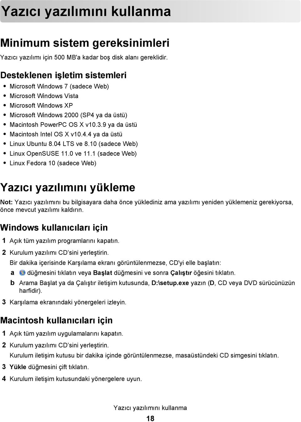 9 ya da üstü Macintosh Intel OS X v10.4.4 ya da üstü Linux Ubuntu 8.04 LTS ve 8.10 (sadece Web) Linux OpenSUSE 11.0 ve 11.