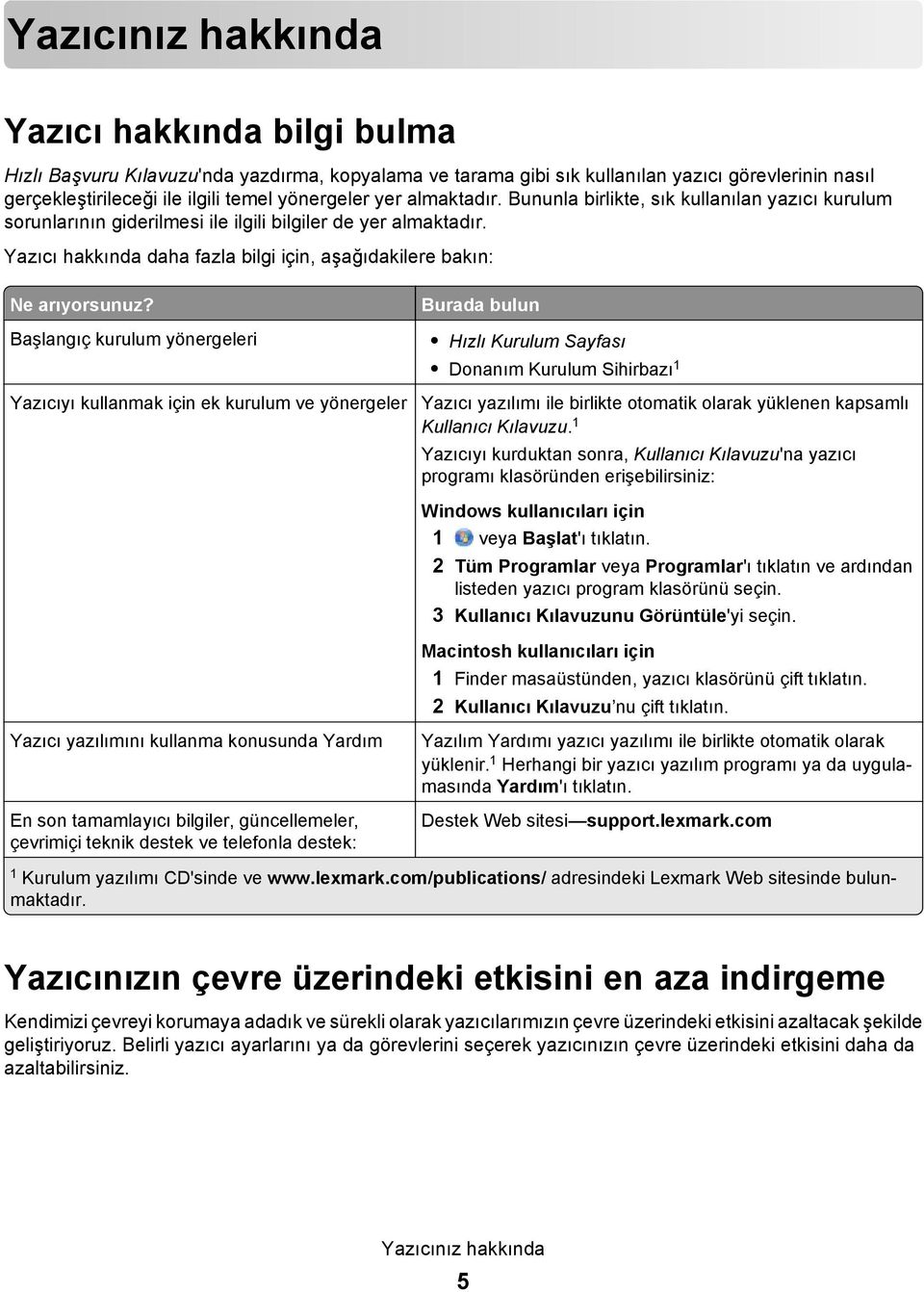 Yazıcı hakkında daha fazla bilgi için, aşağıdakilere bakın: Ne arıyorsunuz?