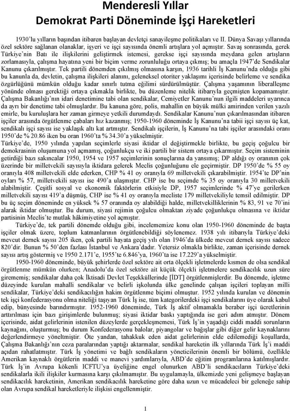 Savaş sonrasında, gerek Türkiye nin Batı ile ilişkilerini geliştirmek istemesi, gerekse işçi sayısında meydana gelen artışların zorlamasıyla, çalışma hayatına yeni bir biçim verme zorunluluğu ortaya