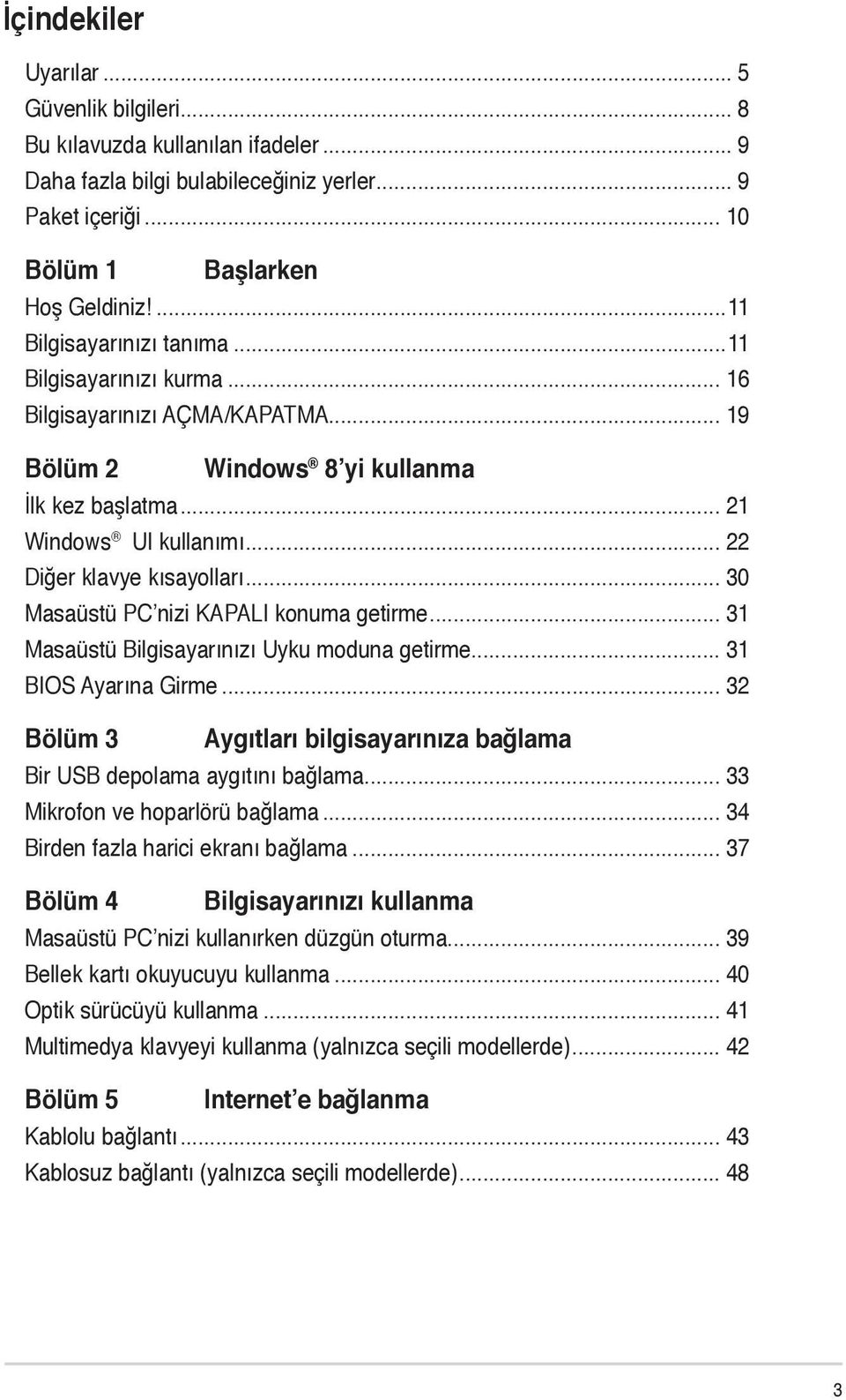 .. 30 Masaüstü PC nizi KAPALI konuma getirme... 31 Masaüstü Bilgisayarınızı Uyku moduna getirme... 31 BIOS Ayarına Girme.