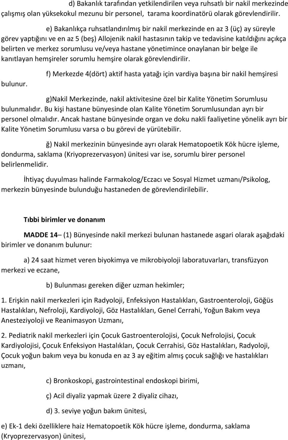 sorumlusu ve/veya hastane yönetimince onaylanan bir belge ile kanıtlayan hemşireler sorumlu hemşire olarak görevlendirilir. bulunur.