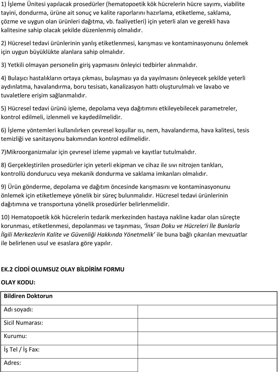 2) Hücresel tedavi ürünlerinin yanlış etiketlenmesi, karışması ve kontaminasyonunu önlemek için uygun büyüklükte alanlara sahip olmalıdır.