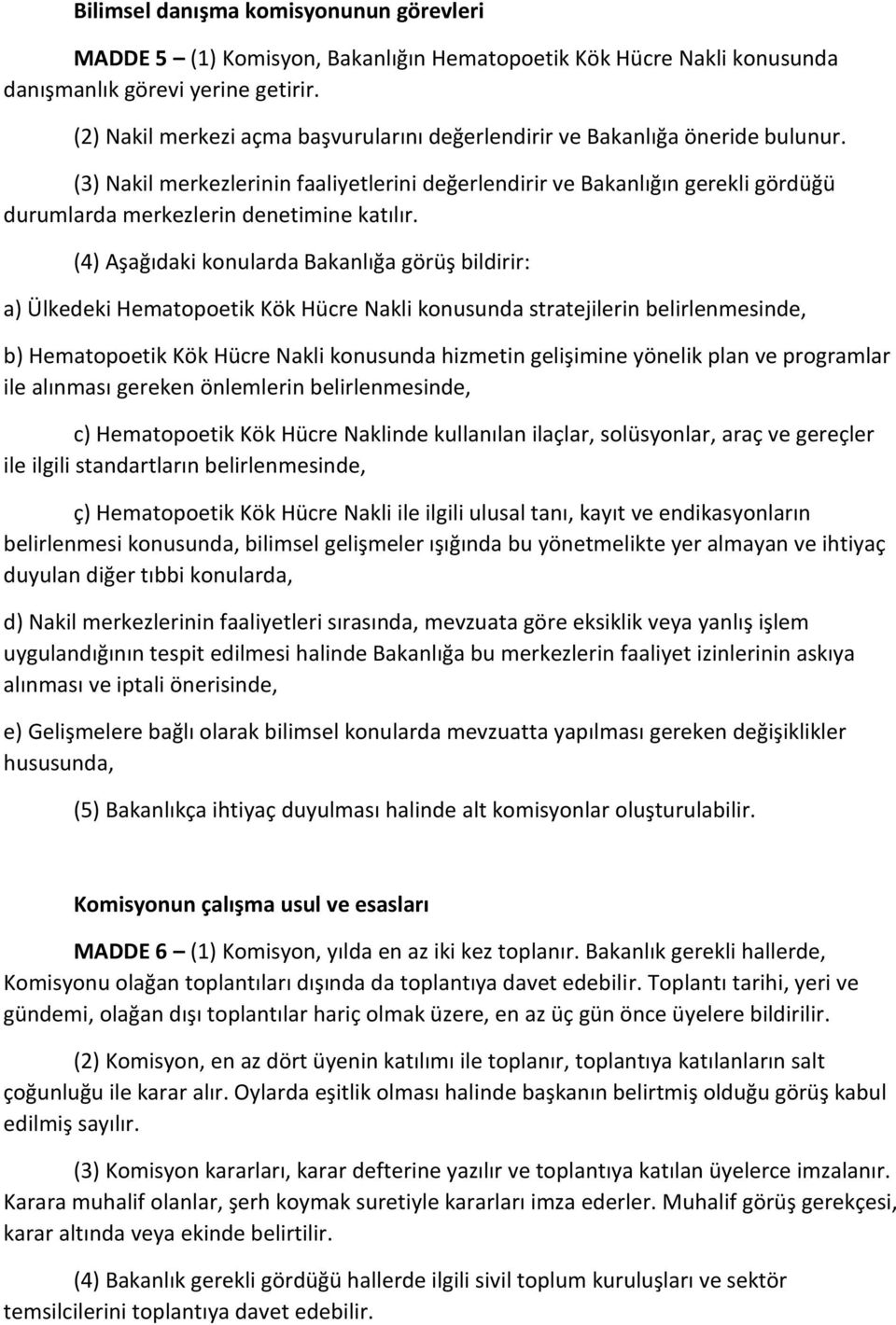 (3) Nakil merkezlerinin faaliyetlerini değerlendirir ve Bakanlığın gerekli gördüğü durumlarda merkezlerin denetimine katılır.