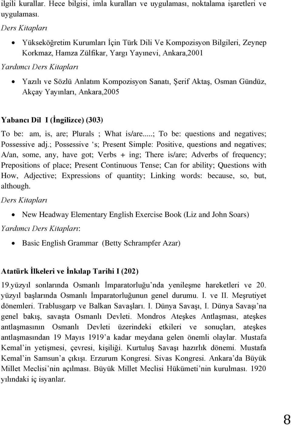 Akçay Yayınları, Ankara,2005 Yabancı Dil I (İngilizce) (303) To be: am, is, are; Plurals ; What is/are...; To be: questions and negatives; Possessive adj.