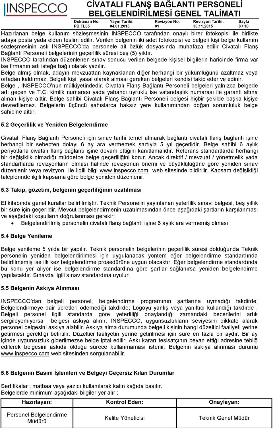 geçerlilik süresi beş (5) yıldır. INSPECCO tarafından düzenlenen sınav sonucu verilen belgede kişisel bilgilerin haricinde firma var ise firmanın adı isteğe bağlı olarak yazılır.