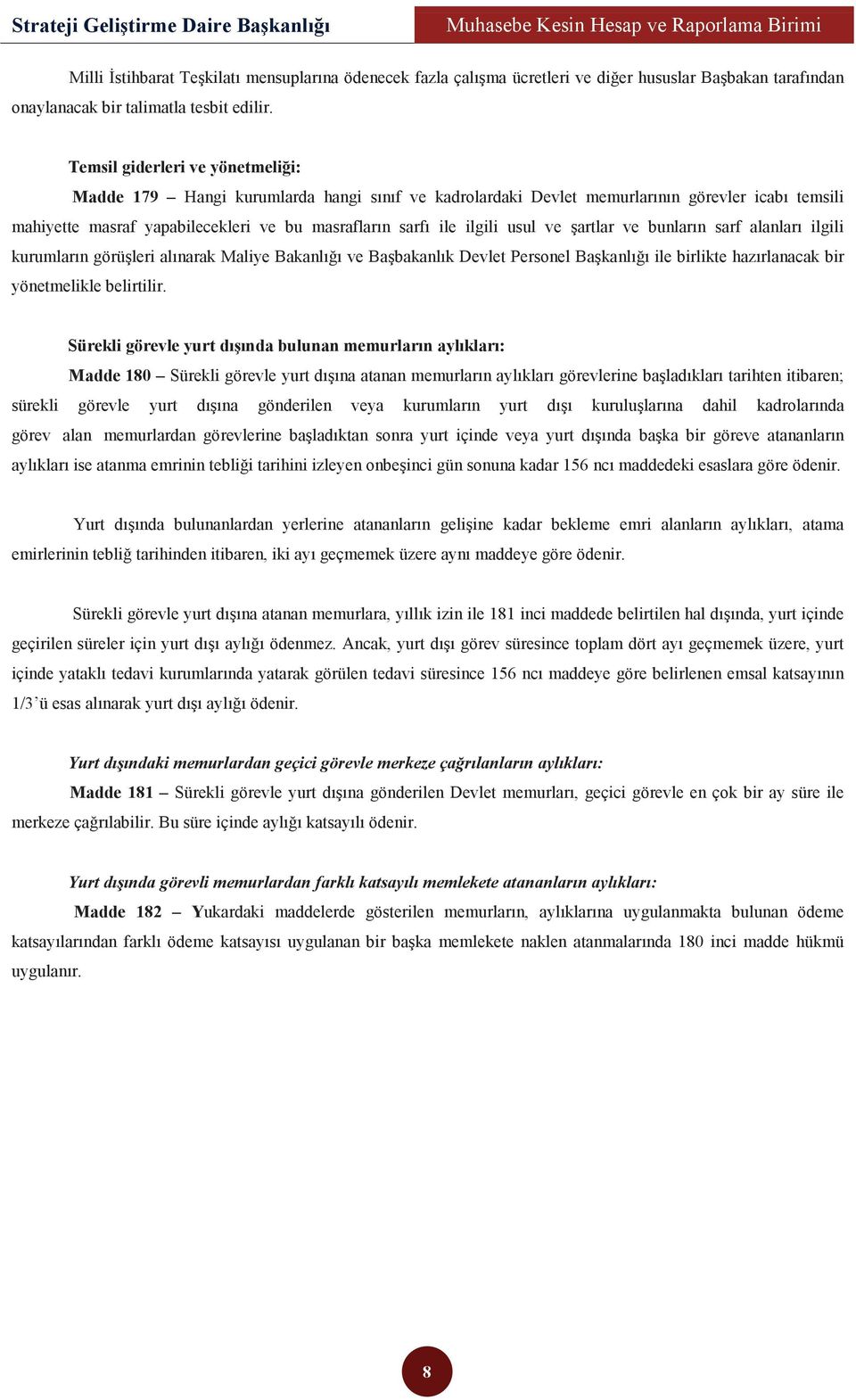 usul ve şartlar ve bunların sarf alanları ilgili kurumların görüşleri alınarak Maliye Bakanlığı ve Başbakanlık Devlet Personel Başkanlığı ile birlikte hazırlanacak bir yönetmelikle belirtilir.