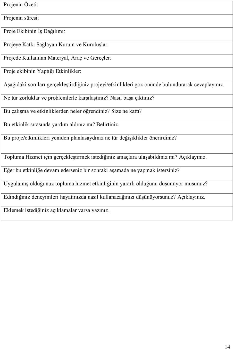 Bu çalışma ve etkinliklerden neler öğrendiniz? Size ne kattı? Bu etkinlik sırasında yardım aldınız mı? Belirtiniz. Bu proje/etkinlikleri yeniden planlasaydınız ne tür değişiklikler önerirdiniz?