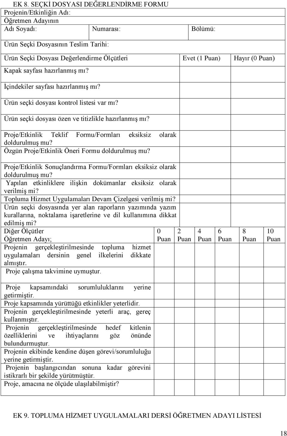 Proje/Etkinlik Teklif Formu/Formları eksiksiz olarak doldurulmuş mu? Özgün Proje/Etkinlik Öneri Formu doldurulmuş mu? Proje/Etkinlik Sonuçlandırma Formu/Formları eksiksiz olarak doldurulmuş mu?