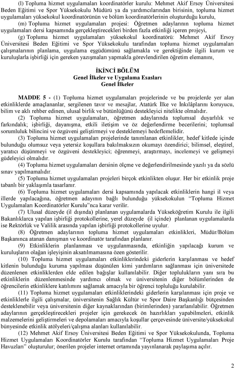 fazla etkinliği içeren projeyi, (g) Topluma hizmet uygulamaları yüksekokul koordinatörü: Mehmet Akif Ersoy Üniversitesi Beden Eğitimi ve Spor Yüksekokulu tarafından topluma hizmet uygulamaları