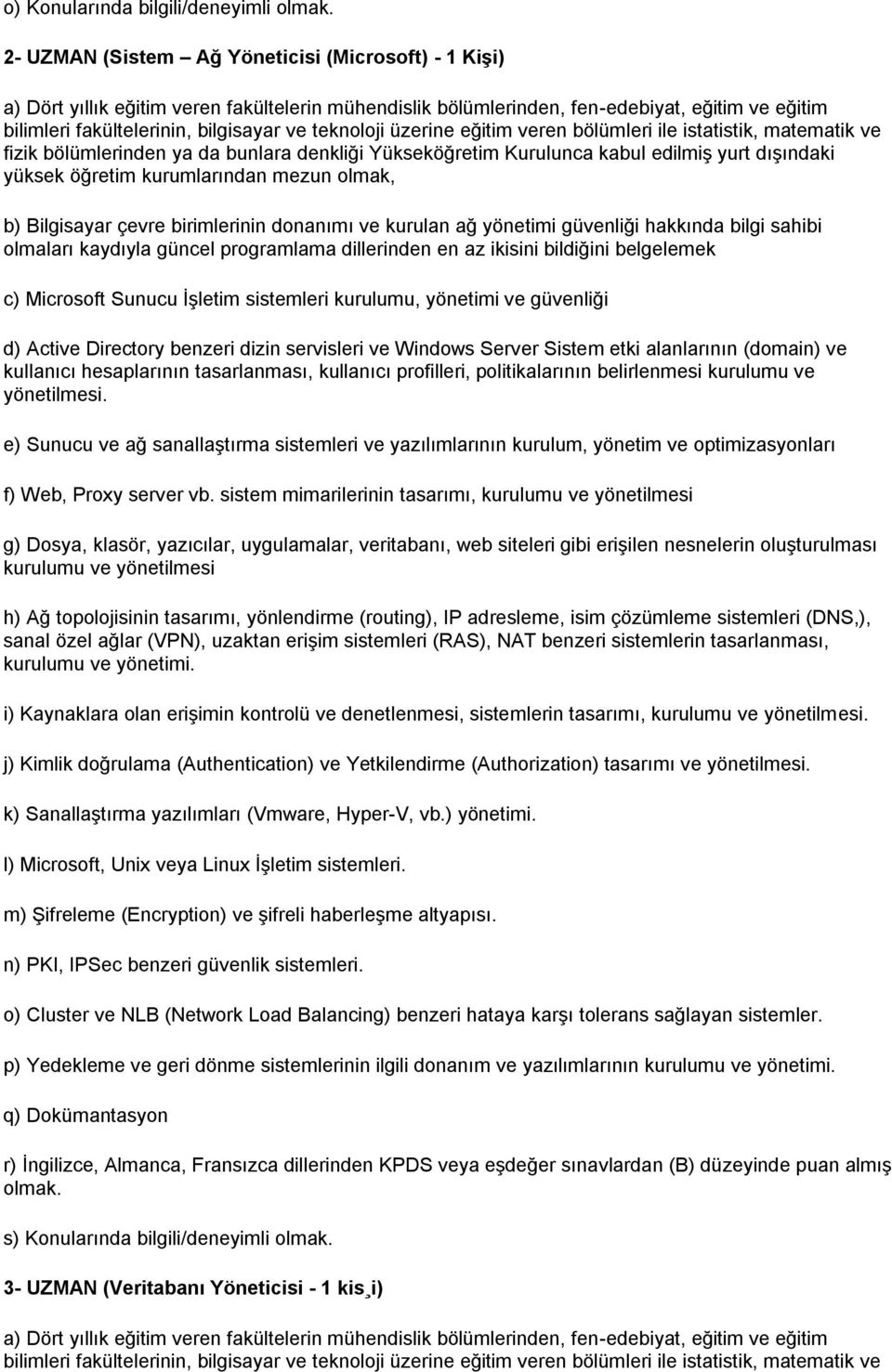 alanlarının (domain) ve kullanıcı hesaplarının tasarlanması, kullanıcı profilleri, politikalarının belirlenmesi kurulumu ve yönetilmesi.