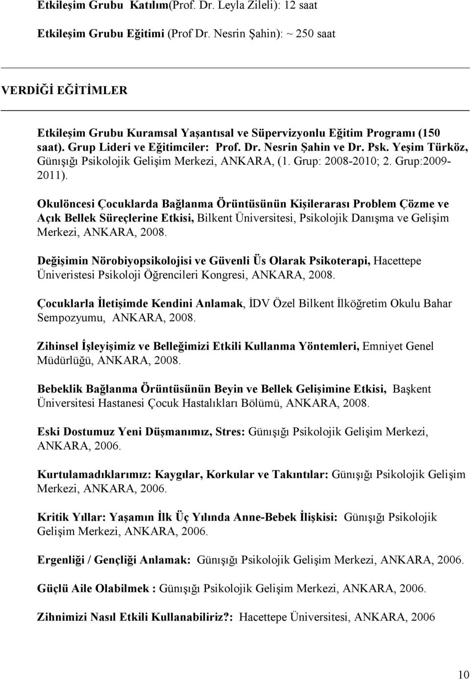 Yeşim Türköz, Günışığı Psikolojik Gelişim Merkezi, ANKARA, (1. Grup: 2008-2010; 2. Grup:2009-2011).