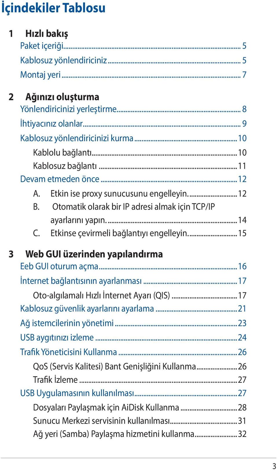 Otomatik olarak bir IP adresi almak için TCP/IP ayarlarını yapın...14 C. Etkinse çevirmeli bağlantıyı engelleyin...15 3 Web GUI üzerinden yapılandırma Eeb GUI oturum açma.