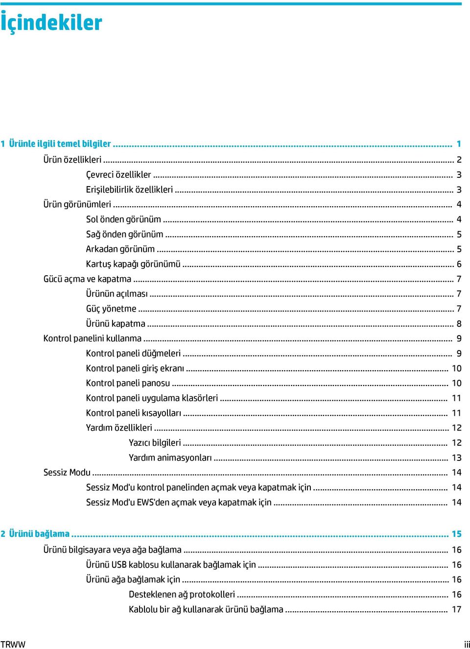 .. 9 Kontrol paneli giriş ekranı... 10 Kontrol paneli panosu... 10 Kontrol paneli uygulama klasörleri... 11 Kontrol paneli kısayolları... 11 Yardım özellikleri... 12 Yazıcı bilgileri.