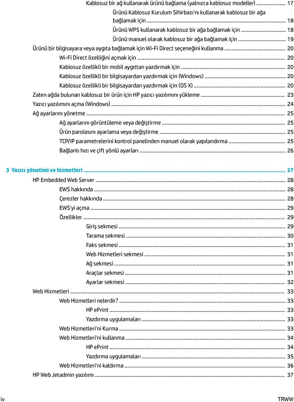 .. 20 Wi-Fi Direct özelliğini açmak için... 20 Kablosuz özellikli bir mobil aygıttan yazdırmak için... 20 Kablosuz özellikli bir bilgisayardan yazdırmak için (Windows).